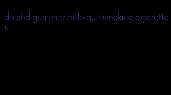 do cbd gummies help quit smoking cigarettes