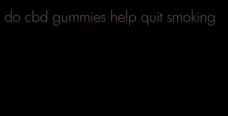 do cbd gummies help quit smoking