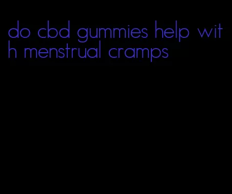 do cbd gummies help with menstrual cramps