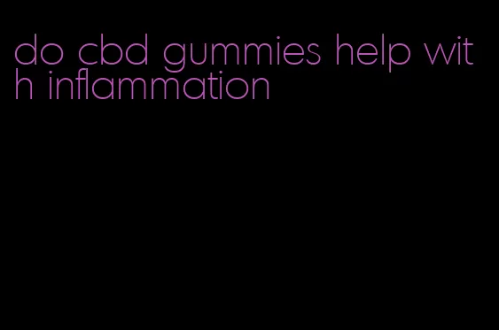 do cbd gummies help with inflammation