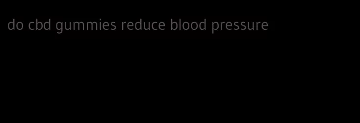 do cbd gummies reduce blood pressure