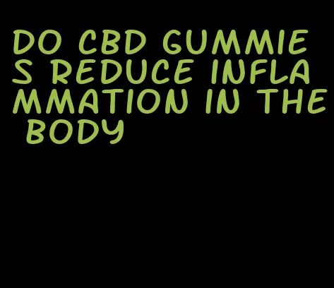 do cbd gummies reduce inflammation in the body