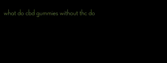 what do cbd gummies without thc do