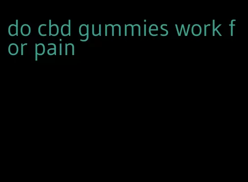 do cbd gummies work for pain