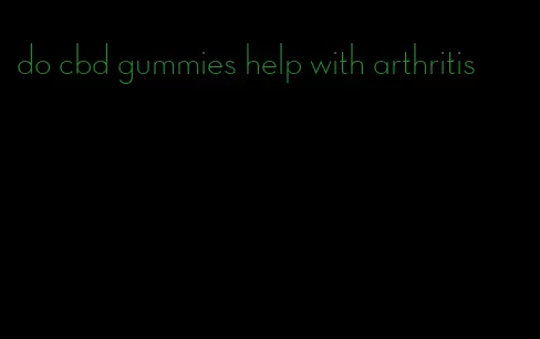 do cbd gummies help with arthritis