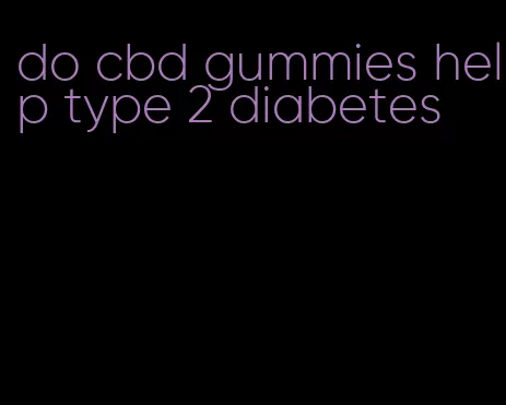 do cbd gummies help type 2 diabetes