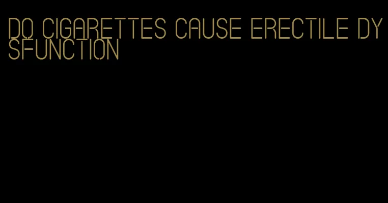 do cigarettes cause erectile dysfunction