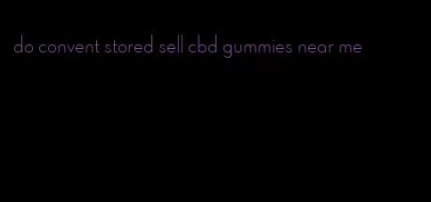 do convent stored sell cbd gummies near me