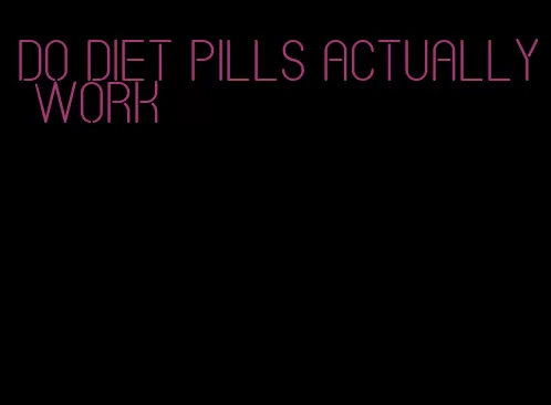 do diet pills actually work