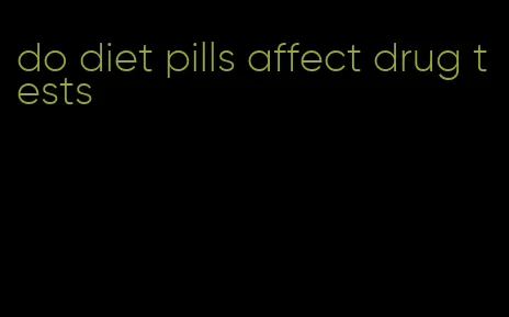 do diet pills affect drug tests