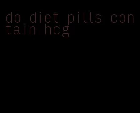 do diet pills contain hcg