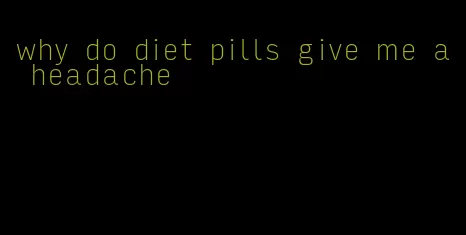 why do diet pills give me a headache