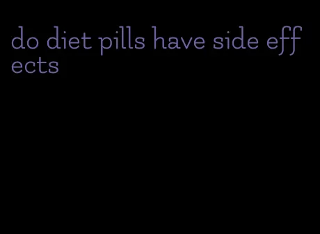 do diet pills have side effects