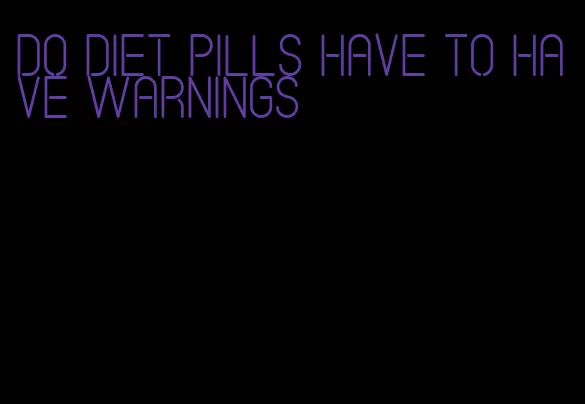 do diet pills have to have warnings