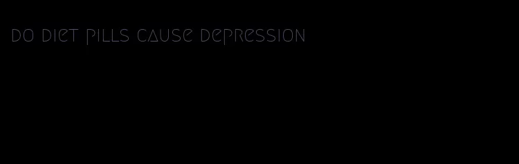 do diet pills cause depression