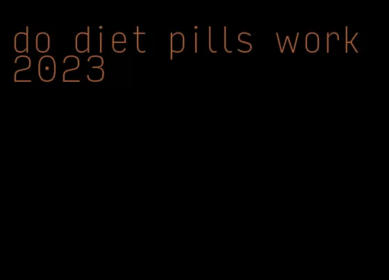 do diet pills work 2023