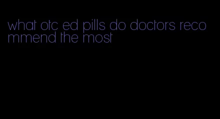 what otc ed pills do doctors recommend the most