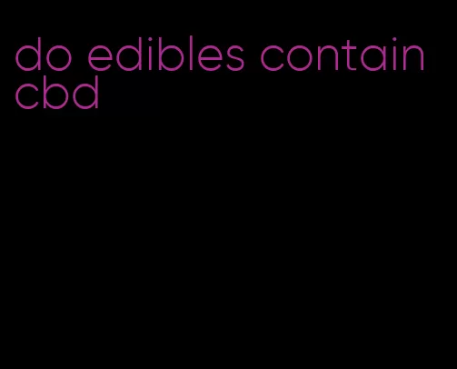 do edibles contain cbd