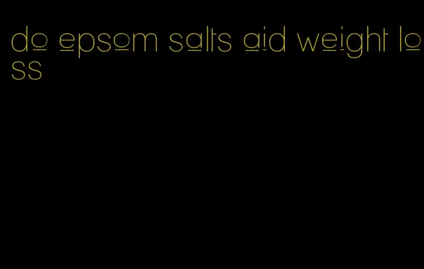 do epsom salts aid weight loss