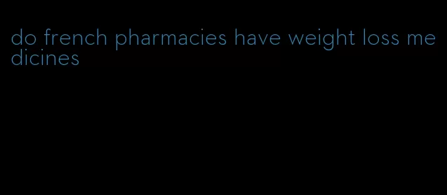 do french pharmacies have weight loss medicines