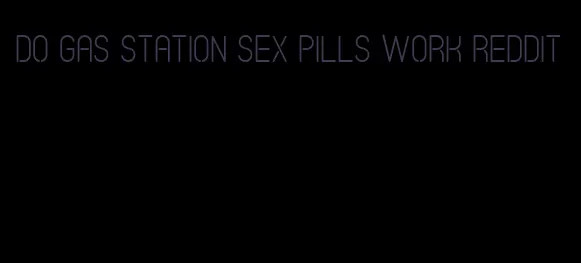 do gas station sex pills work reddit