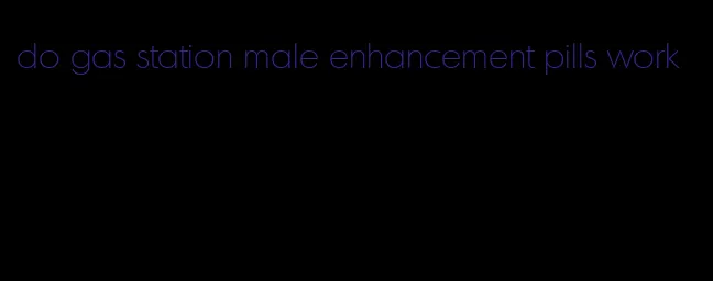 do gas station male enhancement pills work