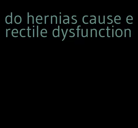 do hernias cause erectile dysfunction