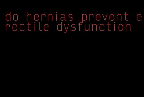 do hernias prevent erectile dysfunction