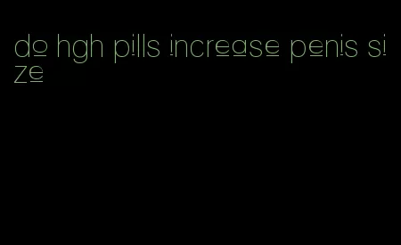 do hgh pills increase penis size