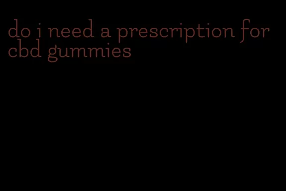 do i need a prescription for cbd gummies