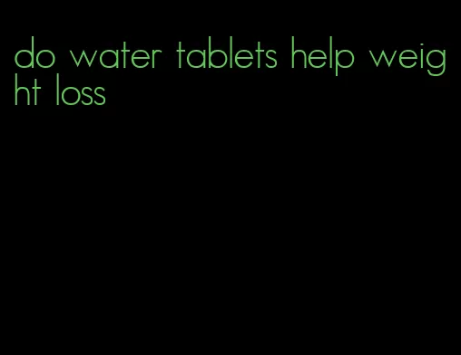 do water tablets help weight loss