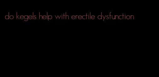 do kegels help with erectile dysfunction