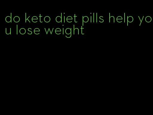 do keto diet pills help you lose weight