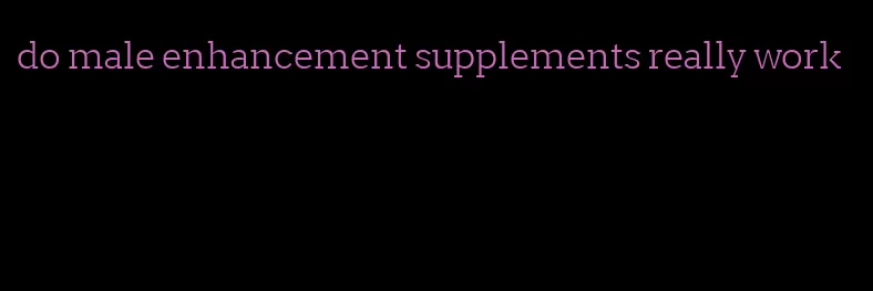 do male enhancement supplements really work