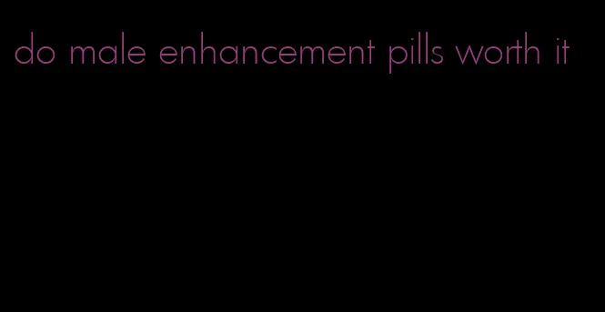 do male enhancement pills worth it