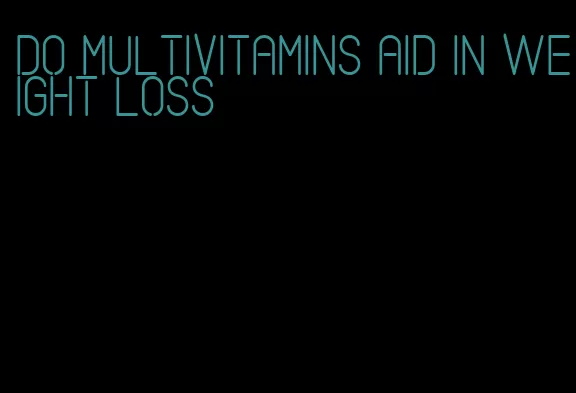 do multivitamins aid in weight loss