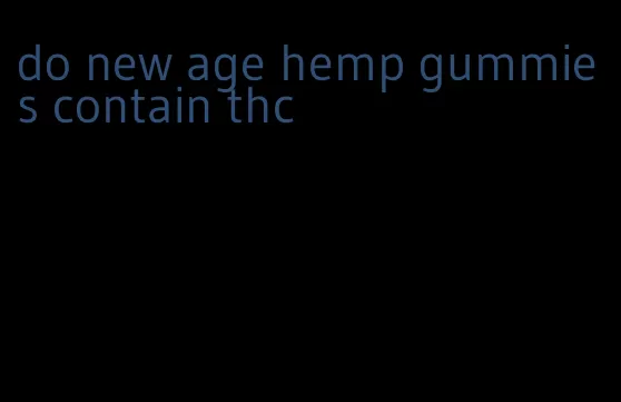 do new age hemp gummies contain thc