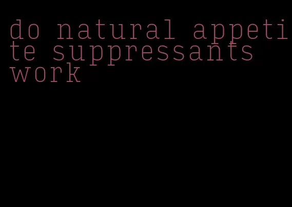 do natural appetite suppressants work