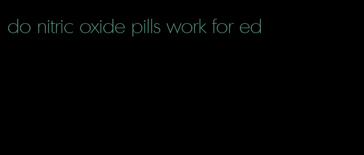 do nitric oxide pills work for ed