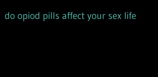 do opiod pills affect your sex life