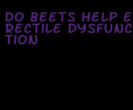 do beets help erectile dysfunction