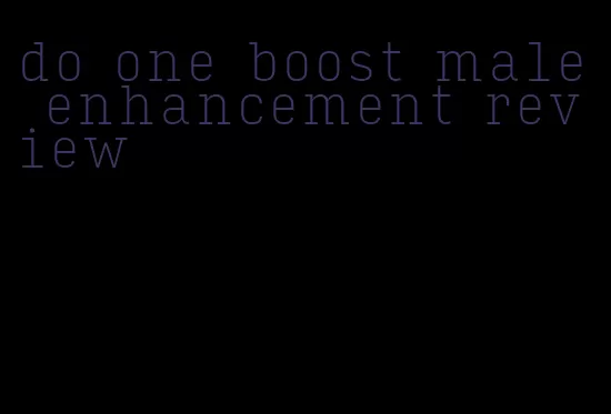 do one boost male enhancement review