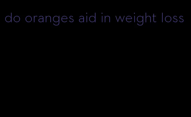 do oranges aid in weight loss