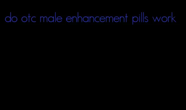 do otc male enhancement pills work