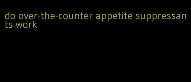 do over-the-counter appetite suppressants work