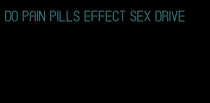 do pain pills effect sex drive