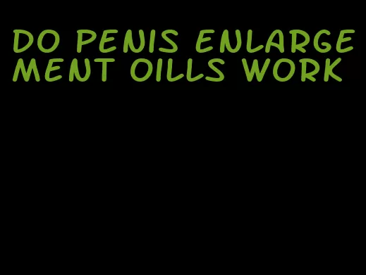 do penis enlargement oills work