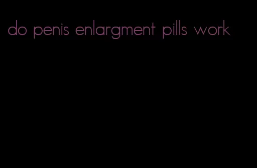 do penis enlargment pills work