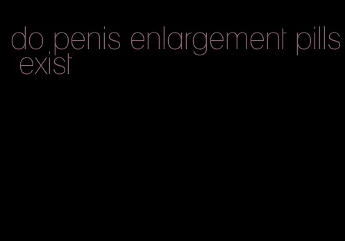 do penis enlargement pills exist