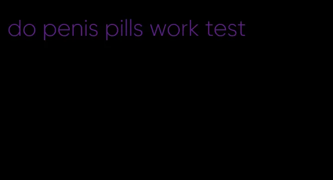 do penis pills work test